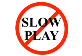 Slow Play - Keep It Moving People!
